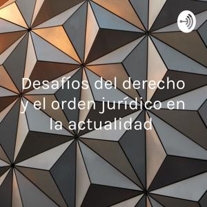 Desafíos del derecho y el orden jurídico en la actualidad