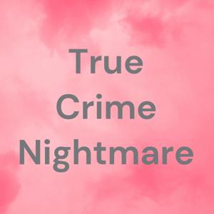 True Crime Nightmare