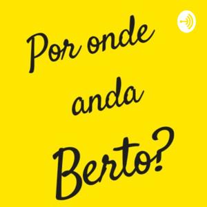 Por Onde Anda Berto?