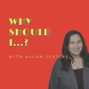 Why Should I...? with Allan Justine