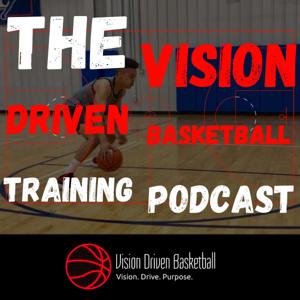 The Vision Driven Basketball Training Podcast by Ethan Khoza