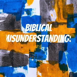 BIBLICAL MISUNDERSTANDINGS