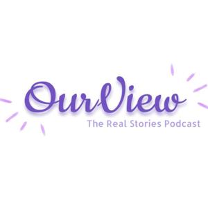 OurView: The Real Stories Podcast