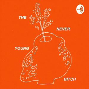 THE NEVER YOUNG BITCH