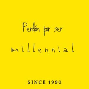 Perdón por ser Millennial