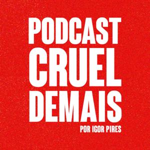 podcast cruel demais