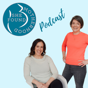 She Found Motherhood Podcast by She Found Motherhood