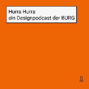 Hurra Hurra – ein Designpodcast der BURG by Burg Giebichenstein Kunsthochschule Halle