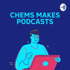 Chems Makes Podcasts