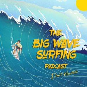 The Big Wave Surfing Podcast