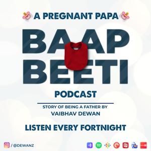 Baapbeeti - A Pregnant Papa Podcast