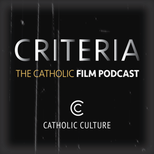 Criteria: The Catholic Film Podcast by CatholicCulture.org