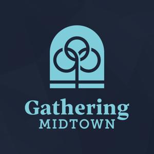 Gathering Midtown Church Podcast