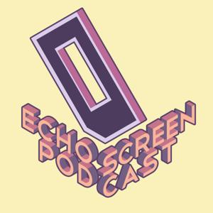 Echo Screen Podcast