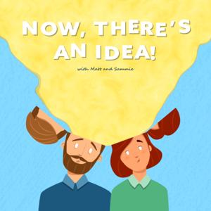 Now, There's An Idea! Podcast