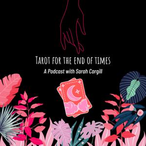 Tarot for the End of Times - A Podcast with Sarah Cargill