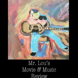 Mr. Lou’s Movie & Music Review