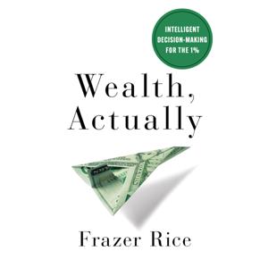 Wealth Actually by Frazer Rice