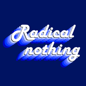 Radical Nothing
