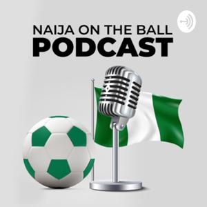 Naija On The Ball Podcast