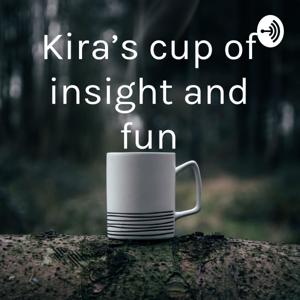 Kira’s cup of insight and fun