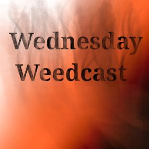 Wednesday Weedcast