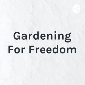 Gardening For Freedom