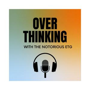 Over Thinking with the Notorious ETG