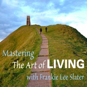 Mastering The Art of LIVING with Frankie Lee Slater