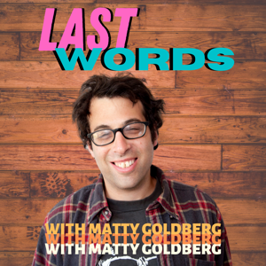 Last Words with Matty Goldberg