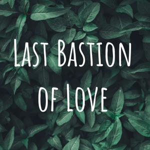 Last Bastion of Love