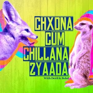 Chxdna Cum Chillana Zyaada