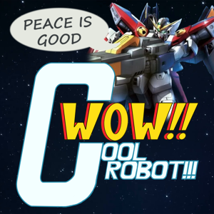 Wow!! Cool Robot!!! - A Mobile Suit Gundam Podcast