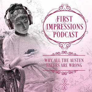 First Impressions: Why All the Austen Haters Are Wrong by First Impressions Podcasters