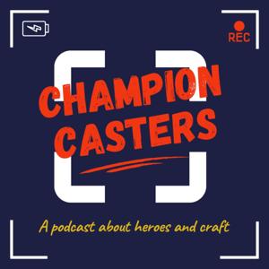 Champion Casters: A podcast about heroes and craft