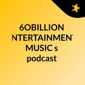 6OBILLION ENTERTAINMENT MUSIC's podcast