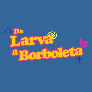 De Larva a Borboleta