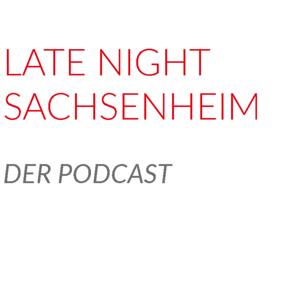 LATE NIGHT SACHSENHEIM - Der Podcast