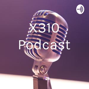 X310 Podcast