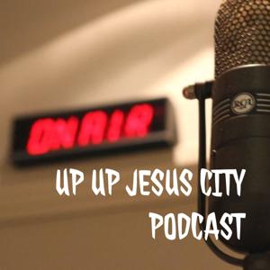 UP UP JESUS CITY PODCAST