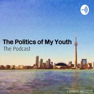 The Politics of My Youth: The Podcast.