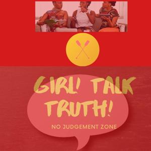 Girl! Talk Truth!