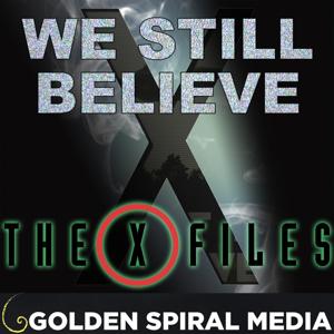 We Still Believe: The X-Files Fan Podcast by Golden Spiral Media