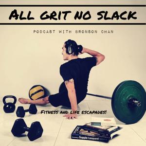 All Grit No Slack - with Bronson Chan