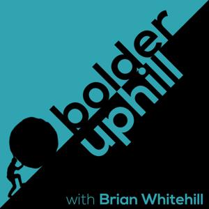 Bolder Uphill with Brian Whitehill