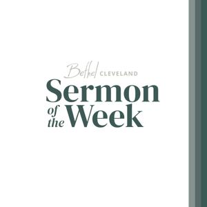 Bethel Cleveland Sermon of the Week