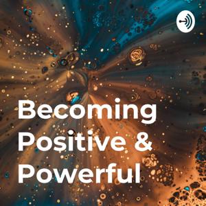 Becoming Positive & Powerful