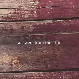 Answers from the Attic