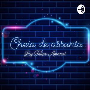 Cheio de Assunto com Felipe Amaral