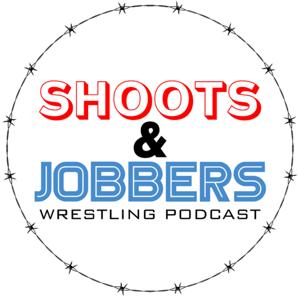 Shoots and Jobbers Wrestling Podcast